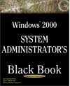 Windows 2000 System Administrator's Black Book: The System Administrator's Essential Guide to Installing, Configuring, Operating, and Troubleshooting - Stuart Sjouwerman, Barry Shilmover