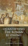 Quantifying the Roman Economy: Methods and Problems - Alan Bowman, Andrew Wilson