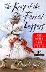 The King of the Ferret Leggers and Other True Stories - Donald Katz