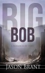 Big Bob: A Horror Short Story - Jason Brant