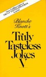 Blanche Knott's Truly Tastless Jokes V (Truly Tasteless Jokes) - Blanche Knott