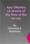 Apu Ollantay (A Drama of the Time of the Incas) - Clements Robert Markham