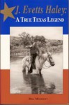 J. Evetts Haley: A True Texas Legend - Bill Modisett