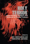 Holy Terror: Understanding Religion and Violence in Popular Culture - Eric Christianson, Christopher Partridge