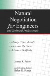 Natural Negotiation for Engineers and Technical Professionals - Brian E. Porter, James S. Jetton