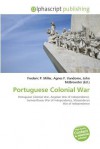 Portuguese Colonial War - Frederic P. Miller