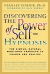 Discovering the Power of Self-Hypnosis: The Simple, Natural Mind-Body Approach to Change and Healing - Stanley Fisher, Gail Sheehy