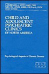 Psychological Aspects of Chronic Disease, an Issue of Child and Adolescent Pyschiatric Clinics - Lawrence A. Vitulano, Melvin Lewis