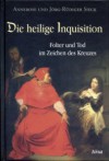 Die heilige Inquisition. Folter und Tod im Zeichen des Kreuzes - Annerose Sieck, Jörg-Rüdiger Sieck