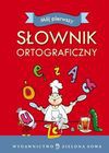 MÓJ PIERWSZY SŁOWNIK ORTOGRAFICZNY/A5 - Arkadiusz Latusek