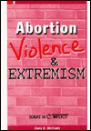 Abortion Violence & Extremism - Gary E. McCuen