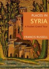 Places in Syria: A Pocket Grand Tour - Francis Russell