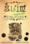 Slim the Vegetarian Ogre - Sarah Hague, Steve Cushing, Sybil Harris