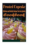 Frosted Cupcake 101. Delicious, Nutritious, Low Budget, Mouth Watering Cookbook - Heviz's