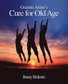 Grannie Annie's Cure for Old Age - Jenny Holmes