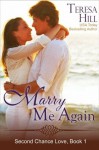 Marry Me Again (The Second Chance Love Series, Book 1) - Teresa Hill