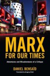 Marx for Our Times: Adventures and Misadventures of a Critique - Daniel Bensaïd