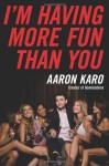 I'm Having More Fun Than You - Aaron Karo