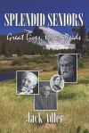 Splendid Seniors: Great Lives, Great Deeds - Jack Adler