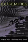 Extremities: Trauma, Testimony, and Community - Nancy K. Miller, Jason Tougaw