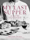 My Last Supper: The World's Greatest Chefs and Their Final Feasts by Melanie Dunea (2007-11-05) - Melanie Dunea;