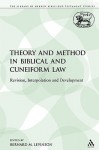 Theory and Method in Biblical and Cuneiform Law: Revision, Interpolation and Development - Bernard Levinson