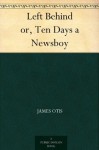 Left Behind or, Ten Days a Newsboy - James Otis