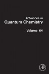 Advances in Quantum Chemistry, Volume 64 - John R. Sabin, Erkki J. Brandas