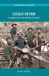 Gold Fever: Incredible Tales of the Klondike Gold Rush - Rich Mole