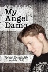 My Angel Damo: Walking Through Life After the Death of an Only Child - Jackie L. Ryan