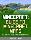 Minecraft: Guide to Minecraft Maps: 35+ AMAZING Maps That You Must Have! - Minecraft Books