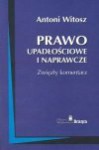 Prawo Upadosciowe I Naprawcze: Zwiezy Komentarz: Ustawa Z Dnia 28 Lutego 2003 R., Dz.U. NR. 60 Z 9 Kwietnia 2003 R., Poz. 535 - Antoni Witosz, Poland