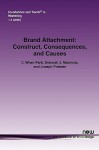 Brand Attachment: Construct, Consequences and Causes - C. Whan Park, Deborah J. MacInnis