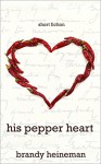 His Pepper Heart: Short Fiction - Brandy Heineman