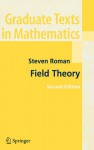 Field Theory (Graduate Texts in Mathematics) - Steven Roman