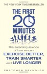 [The First 20 Minutes: The Surprising Science of How We Can Exercise Better, Train Smarter and Live Longer] (By: Gretchen Reynolds) [published: February, 2014] - Gretchen Reynolds;