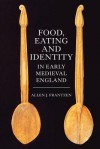 Food, Eating and Identity in Early Medieval England - Allen J Frantzen