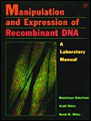 Manipulation and Expression of Recombinant DNA: A Laboratory Manual - Dominique Robertson, David M. Miller