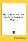 Half a Hundred Tales by Great American Writers - Charles Grayson