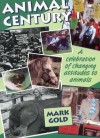 The Animal Century: A Celebration of Changing Attitudes to Animals - Mark Gold