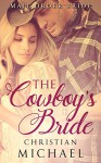 MAIL ORDER BRIDE: The Cowboy's Bride (A Clean Western Historical Christian Romance) - Christian Michael