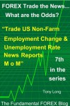 FOREX Trade the news..... What are the Odds? Trade the US Unemployment Rate and Non-Farm Employment Change - M over M - News Report - Tony Long