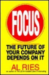 Focus: The Future Of Your Company Depends On It - Al Ries