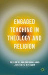 Engaged Teaching in Theology and Religion - Renee K. Harrison, Jennie S. Knight