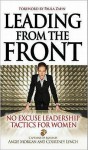 Leading from the Front: No-Excuse Leadership Tactics for Women: No-Excuse Leadership Tactics for Women - Angie Morgan, Courtney Lynch