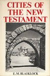 Cities of the New Testament - E. M. Blaiklock