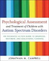 Psychological Assessment And Treatment Of Children With Autism Spectrum Disorders An Integrated Action Guide To Diagnosis, Treatment, And Educational Planning - Jonathan M. Campbell