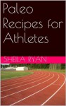 Paleo Recipes for Athletes - Sheila Ryan