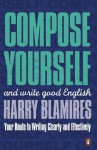 Compose Yourself: and write good English - Harry Blamires