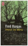 Debout les morts - Fred Vargas